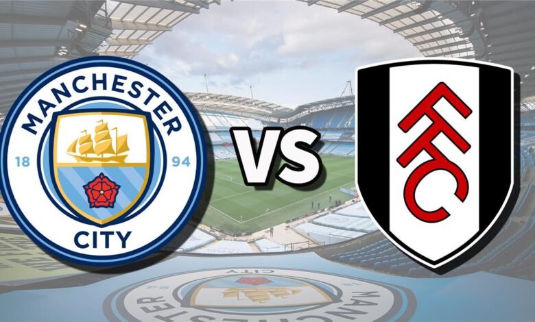 موعد-مباراة-مانشستر-سيتي-وفولهام-في-الدوري-الإنجليزي